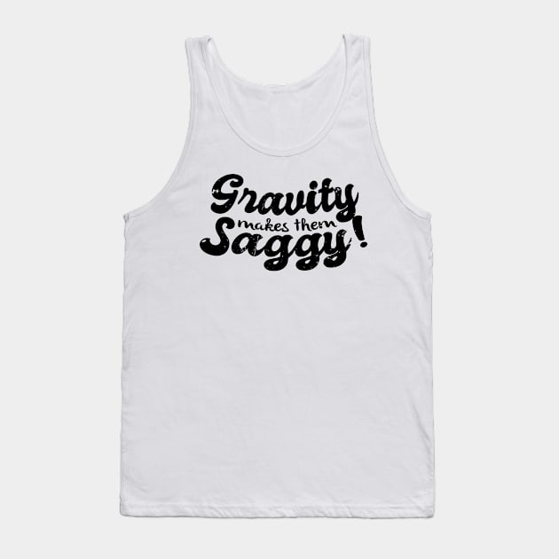 Gravity Makes Them Saggy Meme (v2) Tank Top by bluerockproducts